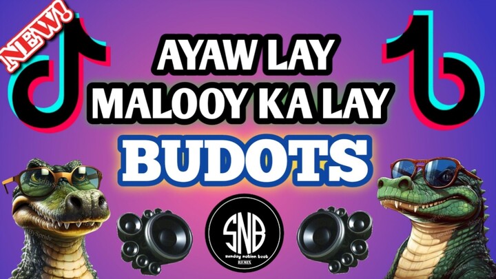 AYAW LAY MALOOY KA LAY | BUDOTS | DJ SUNDAY APARICIO