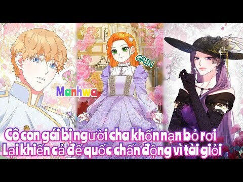Review Truyện :Kiếp trước cô bị người cha  bỏ rơi ,sống lại với tài năng khiến cả đế quốc chấn động