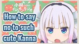 How to say no to such cute Kanna