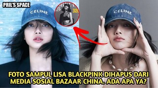 BAZAAR CINA HAPUS GAMBAR FOTO SAMPUL LISA BLACKPINK DARI MEDIA SOSIAL MEREKA. ADA MASALAH APA YA?