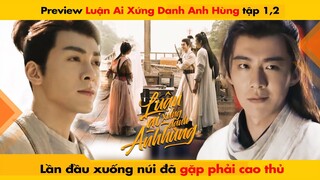 [1, 2] LẦN ĐẦU XUỐNG NÚI ĐÃ GẶP PHẢI CAO THỦ - LUẬN ANH HÙNG || 說英雄誰是英雄 - HEROES