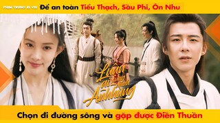 ĐỂ AN TOÀN TIỂU THẠCH, SẦU PHI, ÔN NHU CHỌN ĐI ĐƯỜNG SÔNG... - LUẬN ANH HÙNG || 說英雄誰是英雄 - HEROES