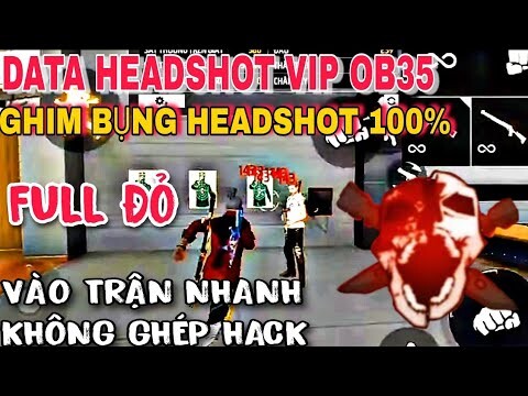 🔥Data Obb Headshot Free Fire OB35 Siêu Vip, Tìm Trận Nhanh,Không band id, Không ghép hack