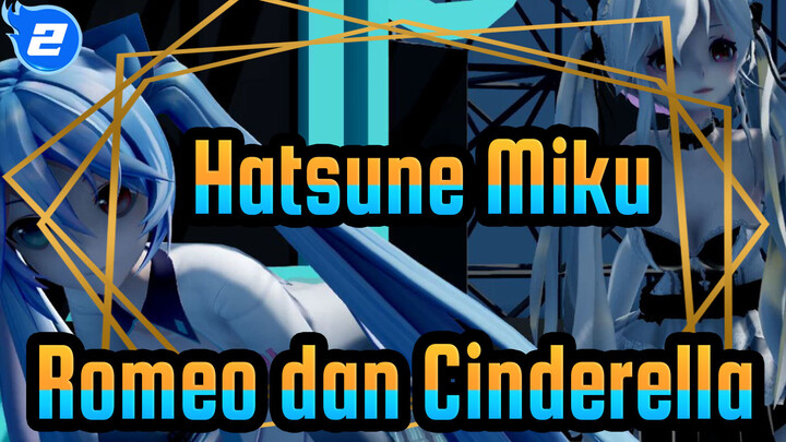Hatsune Miku|[MMD]Romeo dan Cinderella_2