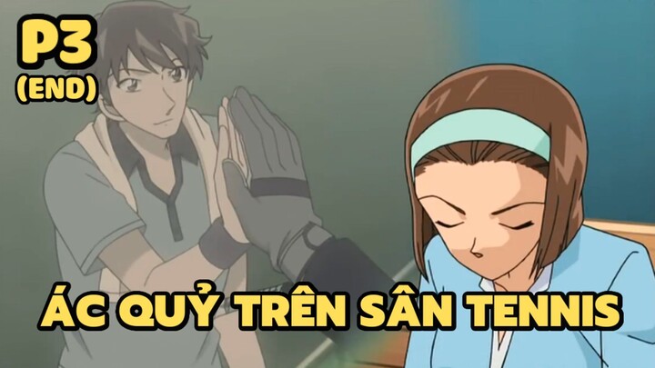 [Thám tử lừng danh Conan] - Ác quỷ trên sân tennis (Phần cuối) | Anime hay