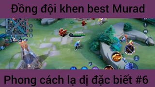 Đồng đội khen best Murad phong cách lạ dị #6