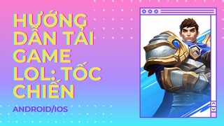 Hướng dẫn tải game Liên Minh Huyền Thoại: Tốc Chiến cho Android/iOS