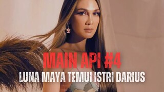 MAIN API EPISODE 4 | LUNA MAYA TEMUI ISRI DARIUS, BIKIN KIKUK