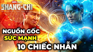 Nguồn gốc, sức mạnh của THẬP LUÂN - 10 chiếc nhẫn thần bí trong SHANG-CHI