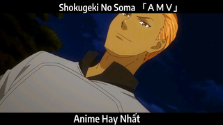 Shokugeki No Soma 「ＡＭＶ」Hay Nhất