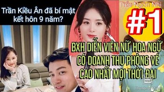 BXH DIỄN VIÊN NỮ HOA NGỮ CÓ DOANH THU PHÒNG VÉ CAO NHẤT MỌI THỜI ĐẠI, TRẦN KIỀU ÂN ĐÃ BÍ MẬT KẾT HÔN
