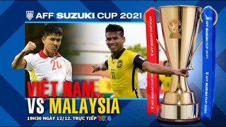 AFF Cup 2021 | VTV6 trực tiếp Việt Nam vs Malaysia (19h30 ngày 12/12) - Bảng B. NHẬN ĐỊNH BÓNG ĐÁ