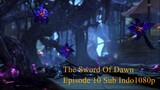 The Sword Of Dawn Episode 10 Sub Indo1080p
