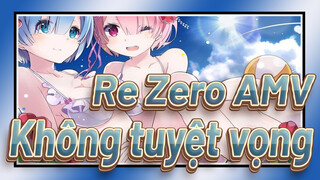 [Re:Zero Bắt đầu lại ở thế giới khác  AMV] Không bao giờ tuyệt vọng