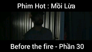 PhimHot: Mồi Lừa Before the fire #30