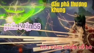 Đấu Phá Thương Khung Phần 5 Tập 56 Thuyết Minh | Tiêu Viêm chiến cổ hà | 斗破苍穹年番 第54话 |15 phút review