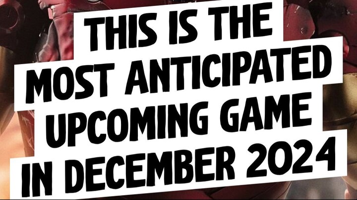 This is the Most Anticipated Upcoming Game in December 2024