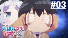 Class no Daikirai na Joshi to Kekkon suru Koto ni Natta - Tập 03 (Vietsub)【Toàn Senpaiアニメ】
