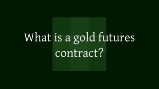 What is a gold futures contract?
