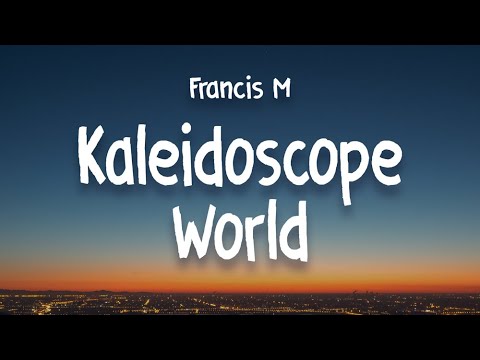 Francis M Kaleidoscope World Lyrics know the real meaning of