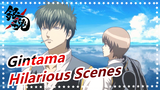 [Gintama] Hilarious Scenes Compilation Part 10, Gin-san: I Cannot Explain Clearly Now...