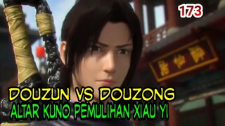 DOUZUN VS DOUZONG ! ALTAR KUNO PEMULIHAN XIAUYI ! BTTH 173 !