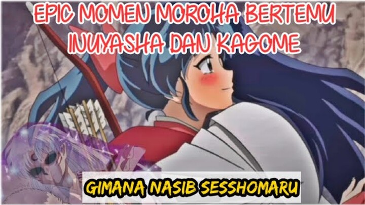 EPIC MOMEN MOROHA BERTEMU INUYASHA DAN KAGOME || GIMANA NASIB SESSHOMARU??