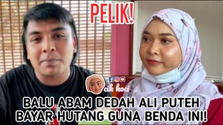 Pelik! Balu Abam Dedah Ali Puteh Bayar Hutang Guna Benda Ini!