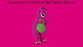 Barney Error (TTUSDDLAFSBEITWWD) [Part 2]