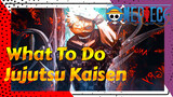 What to do? | Jujutsu Kaisen
