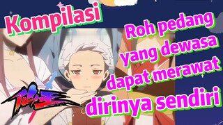 [Fairy King’s Daily Life]Kompilasi|Roh pedang yang dewasa dapat merawat dirinya sendiri