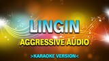 Lingin - Aggressive Audio [Karaoke Version]