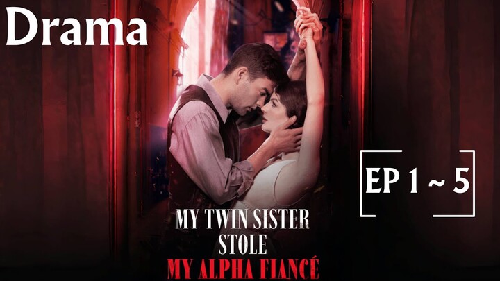 My Twin Sister Stole My Alpha Fiancé [ EP1-5 ] | Dramasp  #drama #alpha #film