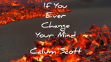 Calum Scott - If You Ever Changed Your Mind - Lyrics