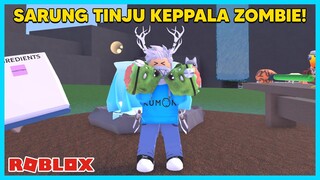 KEREN! Aku Membuat Sarung Tinju Dari Kepala Zombie! - Roblox Indonesia