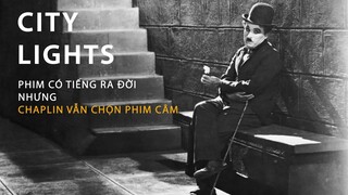 City Lights: PHIM CÓ TIẾNG RA ĐỜI nhưng CHAPLIN VẪN CHỌN PHIM CÂM?!