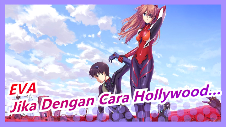 [EVA / Beat-Sync] Jika Membuka Anime Ini Dengan Cara Hollywood...