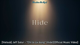 [Vietsub] Jeff Satur - Chỉ là cái bóng (Hide)【Official Music Video】