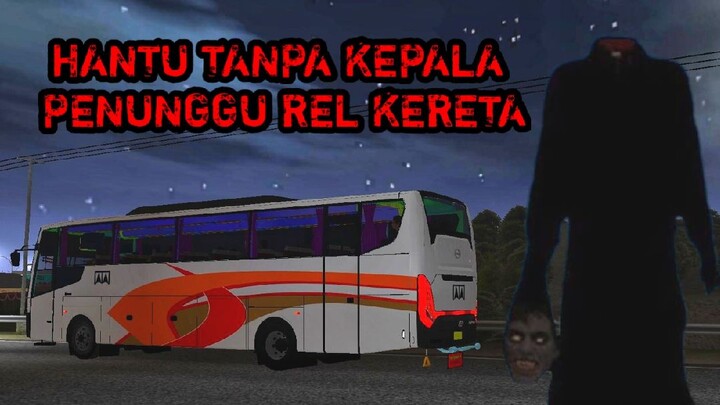 Film Bussid Seram 🎥 Hantu Tanpa Kepala Penunggu Rel Kereta