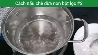 Cách nấu chè dừa non bột lọc p2