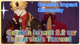 [Genshin Impact  Gameplay]  Genshin Impact 2.2 ver.  Thoma visits Tsurumi