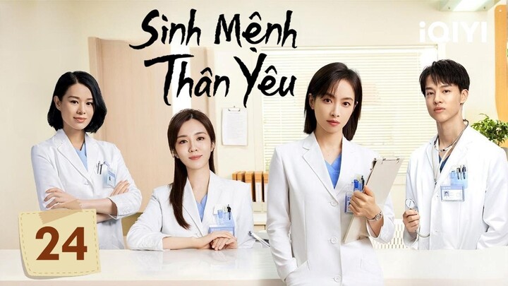 SINH MỆNH THÂN YÊU - Tập 24 | Siêu Phẩm Phim Tình Cảm Trung Quốc Cực Hay | iQIYI Phim Thuyết Minh