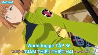 World trigger TẬP 36-GIẢM THIỂU THIỆT HẠI