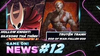 Game On! News #12: Hollow Knight: Silksong Thả Thính Mới | Truyện Tranh God Of War: Fallen God