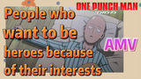 [One-Punch Man]  AMV |  People who want to be heroes because of their interests