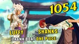 Shanks bắt đầu tìm kiếm One Piece , Tranh đoạt giữa các Tứ Hoàng [ One Piece 1054 đầy đủ ]