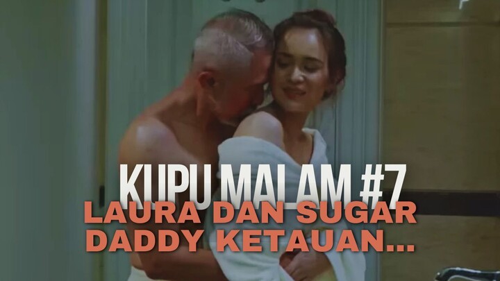 KUPU MALAM EPISODE 7 | LAURA DAN SUGAR DADDY KETAUAN...