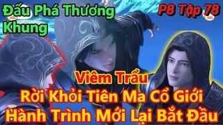 Đấu Phá Thương Khung Phần 8 Tập 78 | Tiêu Viêm Cuối Cùng Cũng Rời Khỏi Tiên Ma Cổ Giới