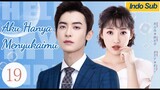 【Indo Sub】Aku hanya menyukaimu 19 | (Pemeran:Zhao Zhiwei，Sun Yining)