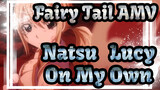 [Fairy Tail AMV] Natsu & Lucy - On My Own